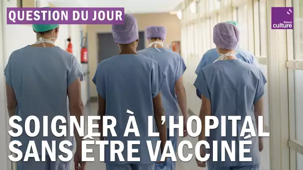 Hôpital : faut-il réintégrer le personnel soignant non vacciné ?