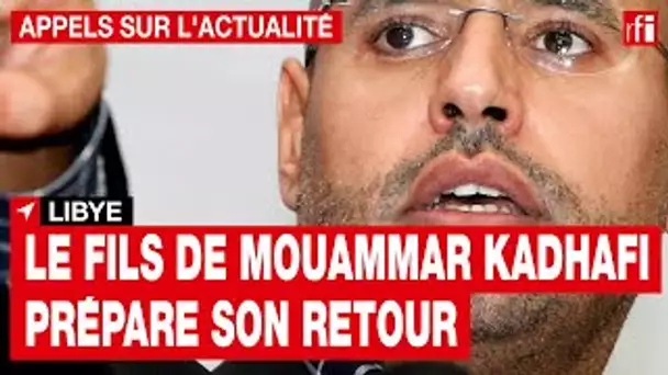 Libye : le fils de Mouammar Kadhafi souhaite revenir en politique • RFI