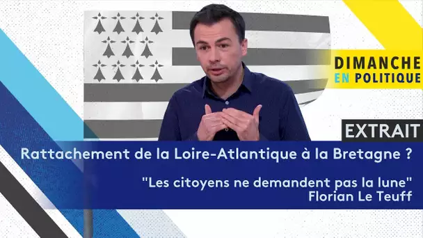 Rattachement de la Loire Atlantique à la Bretagne ? : "Les citoyens ne demandent pas la lune"
