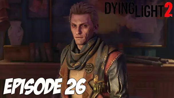 DYING LIGHT 2 STAY HUMAN : L'ARROGANT | Episode 26