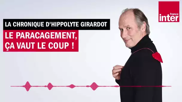 Le "paracagement", ça vaut le coup ! La chronique d'Hippolyte Girardot