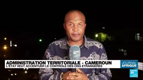 Cameroun : l'État veut accentuer le contrôle des ONG étrangères • FRANCE 24
