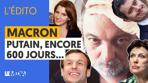 MACRON PUTAIN, ENCORE 600 JOURS