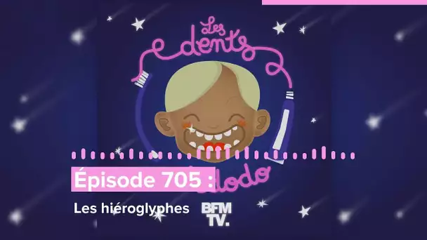 Les dents et dodo - “Épisode 705 : Les hiéroglyphes”