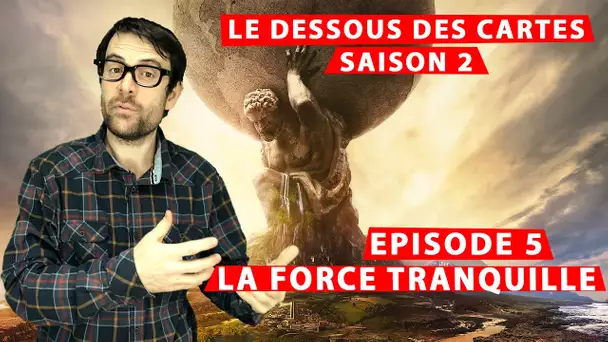 LP narratif - Le dessous des cartes - S2Ep05 - La Force tranquille