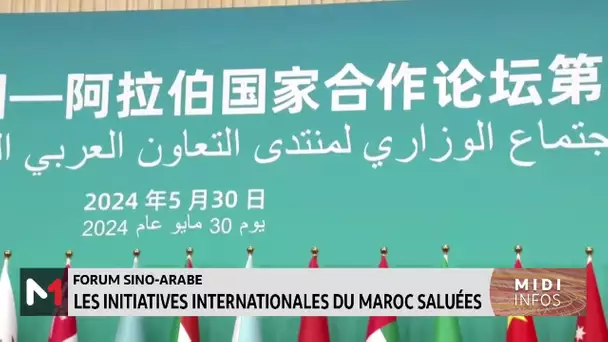 Forum Sino-arabe : les initiatives internationales du Maroc saluées