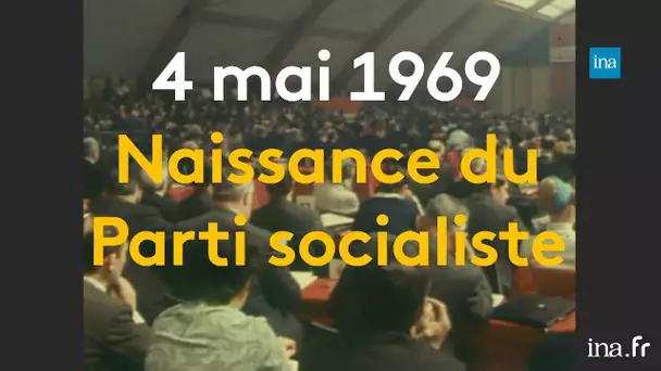 4 mai 1969 : Naissance du Parti socialiste | Franceinfo INA