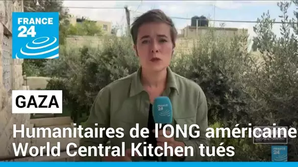 Des humanitaires de l'ONG américaine World Central Kitchen tués à Gaza • FRANCE 24