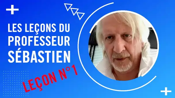 Les leçons du Professeur Sébastien - Leçon N°1