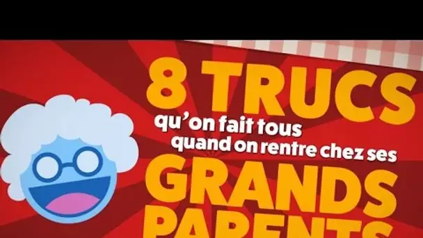 Top 8 des trucs qu'on fait tous quand on va chez ses grands-parents