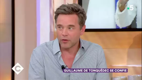 Guillaume de Tonquédec se confie - C à Vous - 01/06/2018