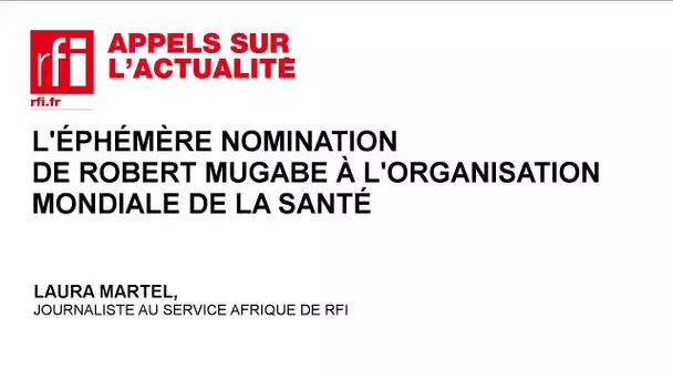 L’éphémère nomination de Robert Mugabe à l’Organisation mondiale de la santé