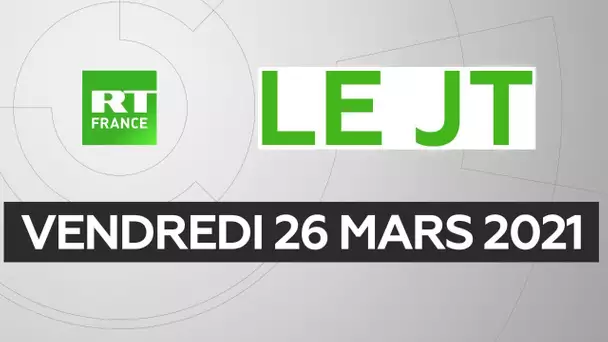 Le JT de RT France – Vendredi 26 mars 2021 : «Aucun remords», vaccins, Érythré