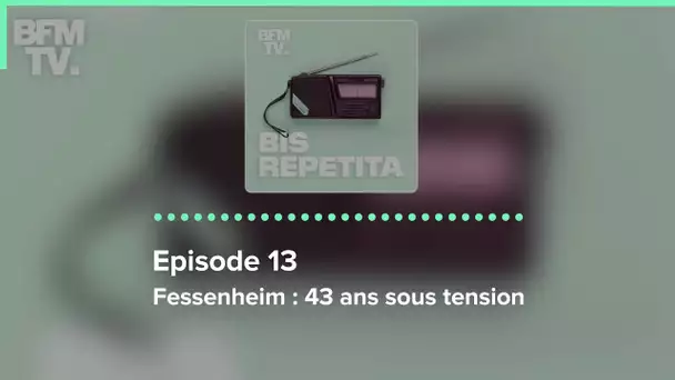 Episode 13 : Fessenheim : 43 ans sous tension - Bis Repetita