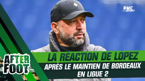 Bordeaux : Lopez réagit au maintien en Ligue 2 dans l'After Foot