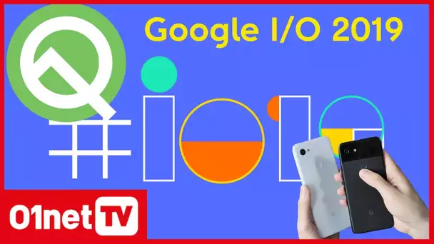 Le résumé de toutes les annonces de la Google I/O 2019