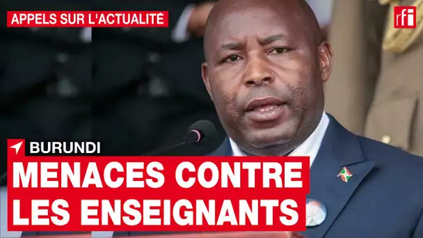 Burundi : menaces du président Ndayishimiye contre les enseignants • RFI