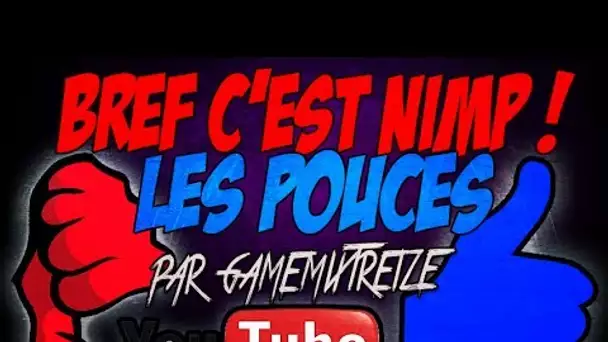 Bref c'est n'imp ! Pouce bleu .. Pouce rouge #1