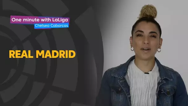 One minute with LaLiga & Chelsea Cabarcas: Real Madrid