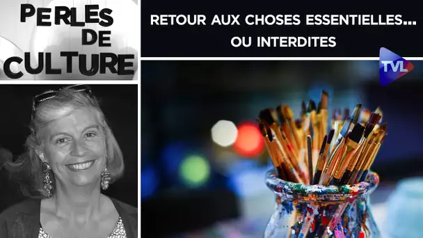 Retour aux choses essentielles, l'art et le cinéma, ou interdites, la défense de la vie - PDC n°300