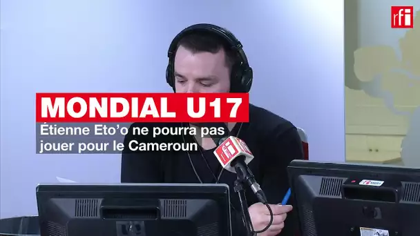 Mondial U17: Étienne Eto’o ne pourra pas jouer pour le Cameroun