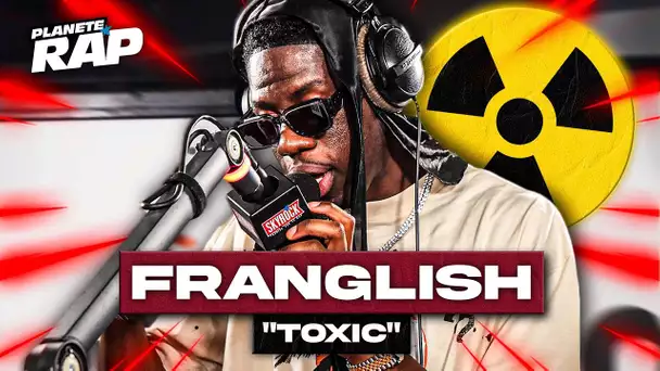 Franglish - Toxic #PlanèteRap