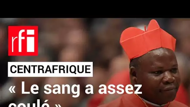Cardinal Dieudonné Nzapalainga : « Le sang a assez coulé sur le sol centrafricain » • RFI