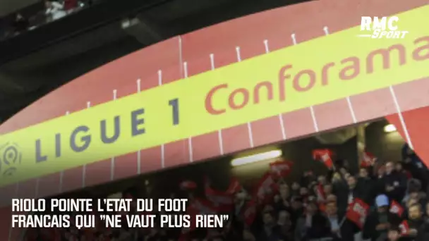 Riolo pointe l'état du football français qui "ne vaut plus rien"