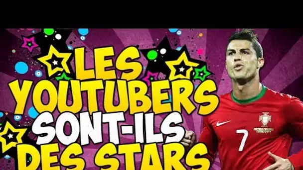 LES YOUTUBERS SONT-ILS DES STARS