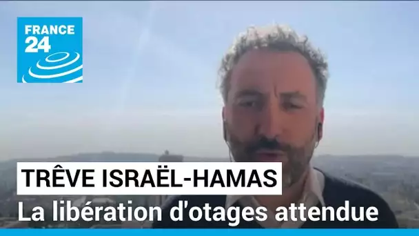 Début de la trêve entre Israël et le Hamas : la libération d'otages attendue • FRANCE 24