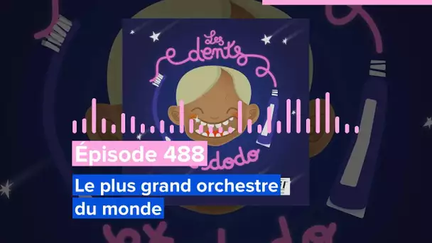 Les dents et dodo - Épisode 488 : Le plus grand orchestre du monde