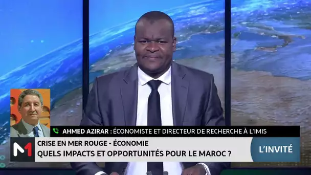 #LinvitédelaRédaction.. Crise en Mer rouge : impacts et opportunités pour le Maroc avec Ahmed Azirar