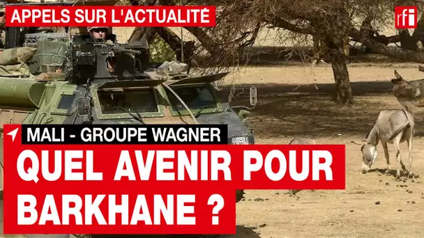 Mali : après l'arrivée de Wagner, quel avenir pour Barkhane ? • RFI