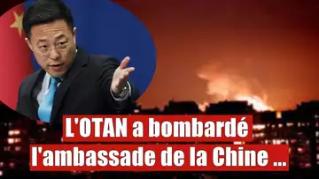 L'OTAN a bombardé l'ambassade de Chine, et la Chine n'est pas prête à oublier