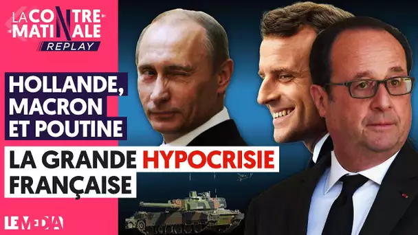 HOLLANDE, MACRON ET POUTINE : LA GRANDE HYPOCRISIE FRANÇAISE