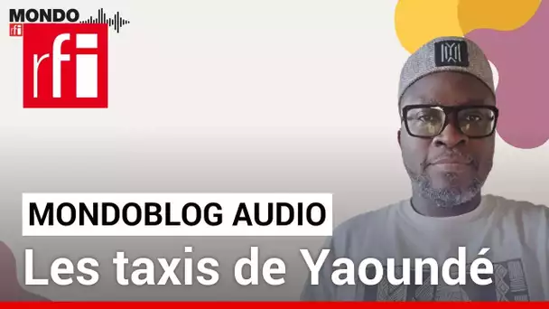 Les taxis de Yaoundé • Mondoblog Audio • RFI