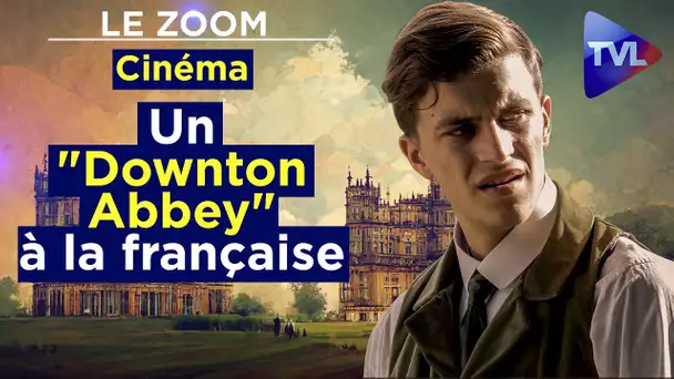 Cinéma : un "Downton Abbey" à la française - Le Zoom - TVL
