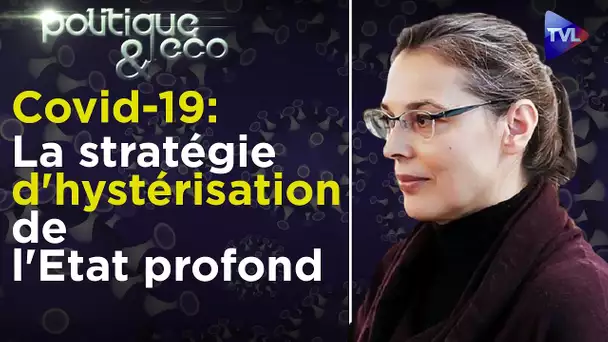 Covid-19 : la stratégie d'hystérisation de l'Etat profond - Valérie Bugault - Poléco n°266 - TVL
