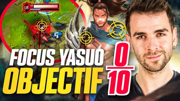 1 SEUL OBJECTIF : JE FOCUS LE YASUO jusqu'au 0/10 POWERSPIKE ! (FUN)