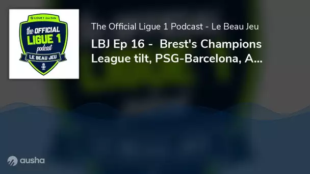 LBJ Ep 16 -  Brest's Champions League tilt, PSG-Barcelona, Aubameyang's OM revival and JJ's PSG-O...