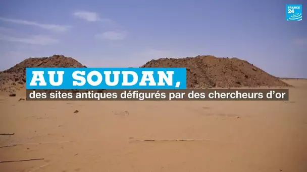Au Soudan, des sites antiques défigurés par des chercheurs d’or
