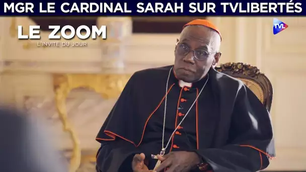 Zoom - Mgr le Cardinal Sarah sur TV Libertés