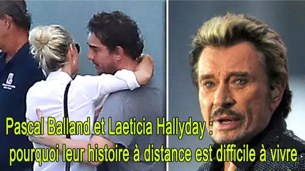 Pascal Balland et Laeticia Hallyday  pourquoi leur histoire à distance est difficile à vivre