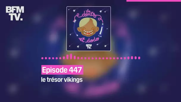 Les dents et dodo - Épisode 447 : le trésor vikings