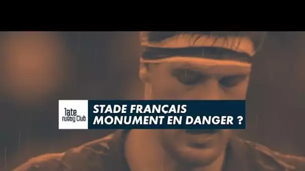 Late Rugby Club - Stade Français, monument en danger ?