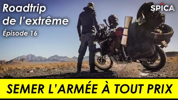 Roadtrip de l'extrême #Ep16 : semer l'armée à tout prix