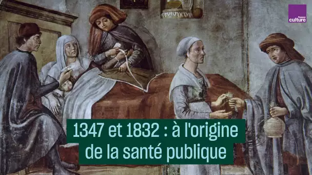 A l'origine de la santé publique, deux épidémies : 1347 et 1832 - #CulturePrime