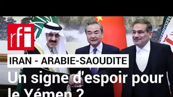 Accord Iran/Arabie-saoudite : un signe d'espoir pour le Yémen ?  • RFI
