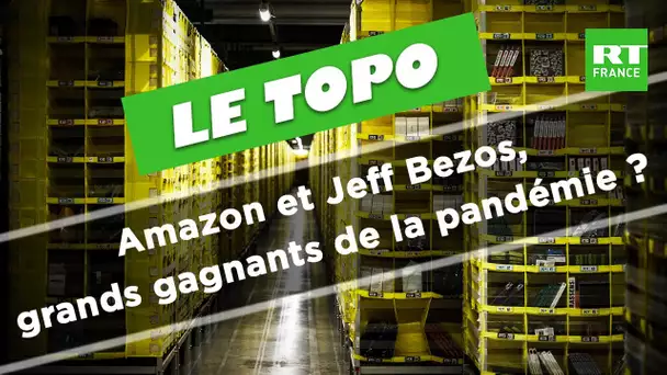 Amazon et Jeff Bezos, grands gagnants de la pandémie ?