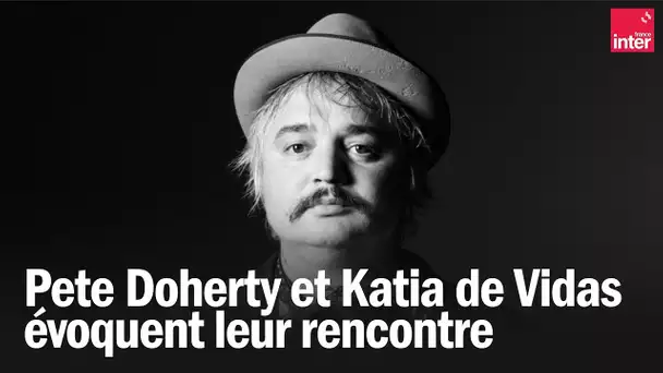 Pete Doherty et Katia de Vidas évoquent leur rencontre